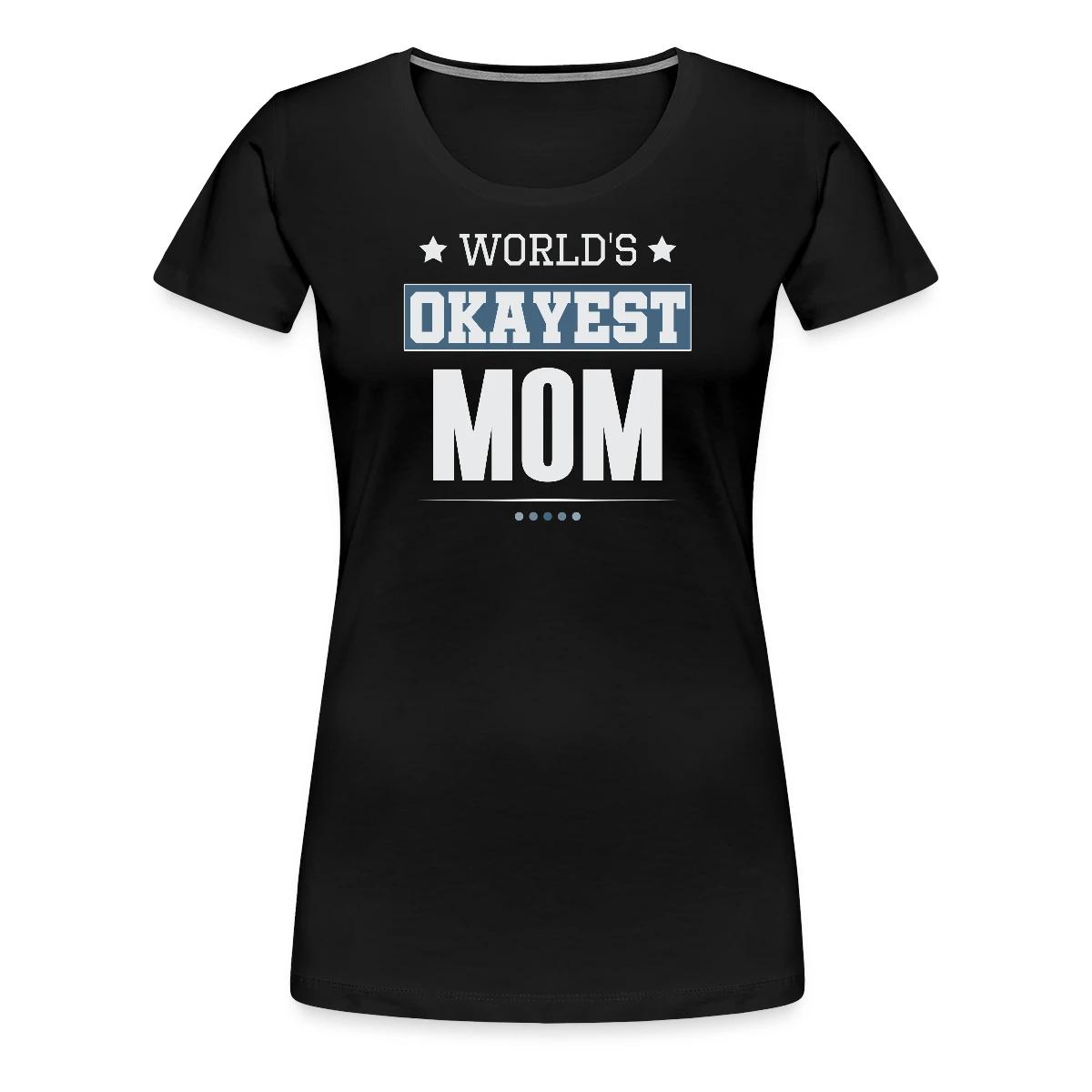 World's Okayest Mom - Women's Premium T-shirt
