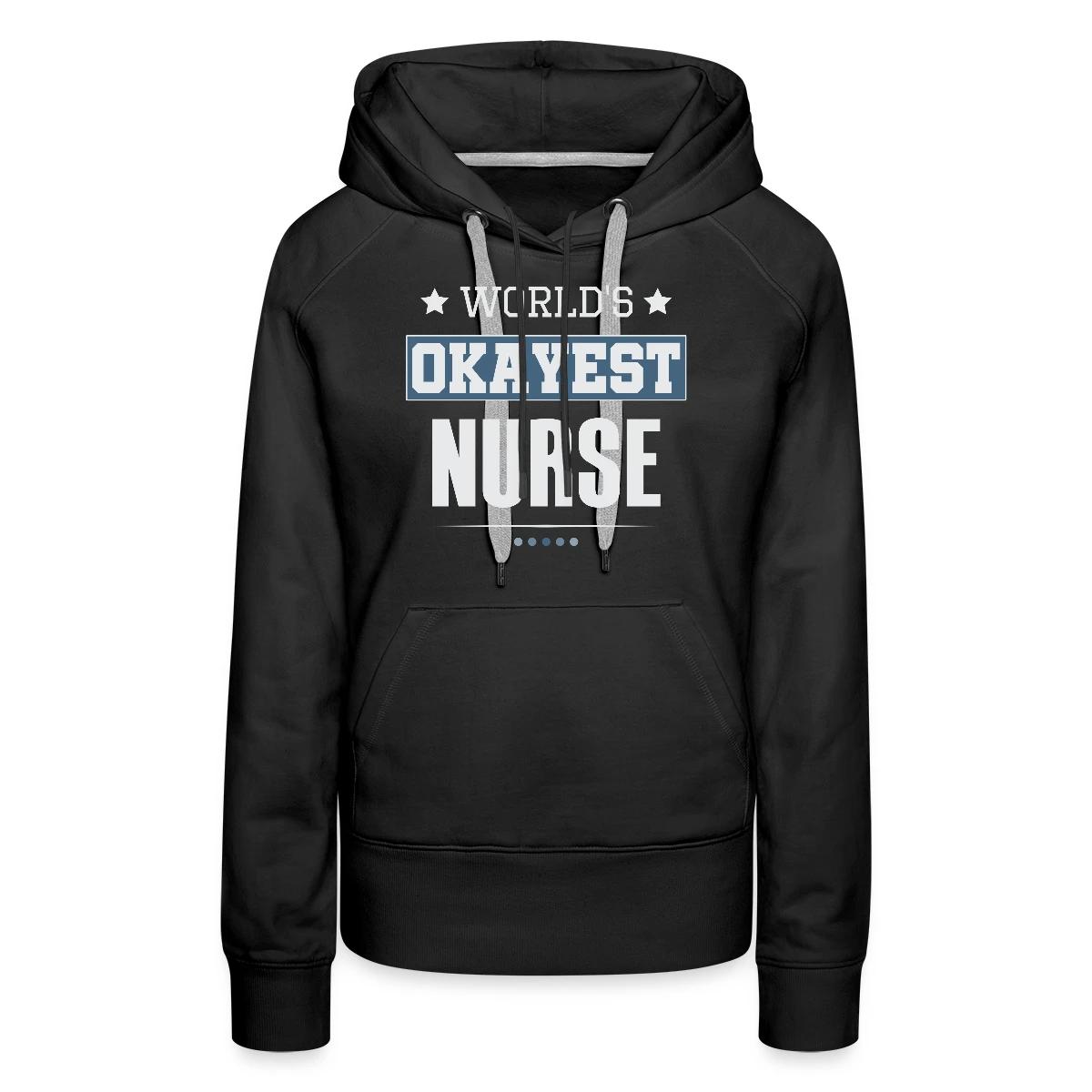 World's Okayest Nurse - Women's premium hoodies