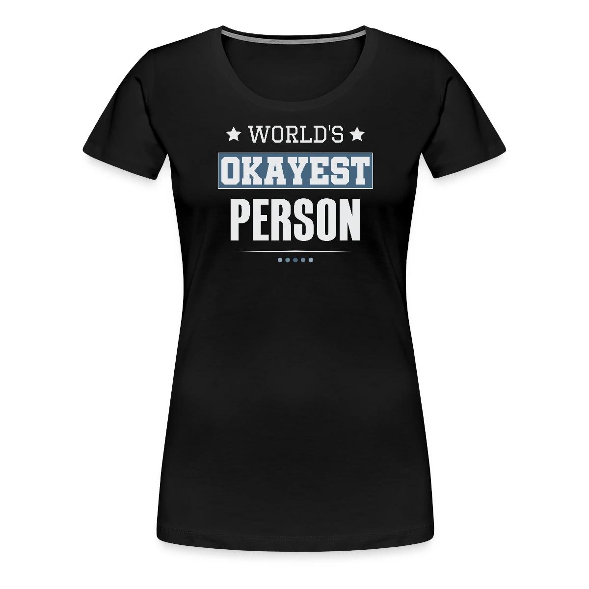 World's Okayest Person - Women's Premium T-shirt