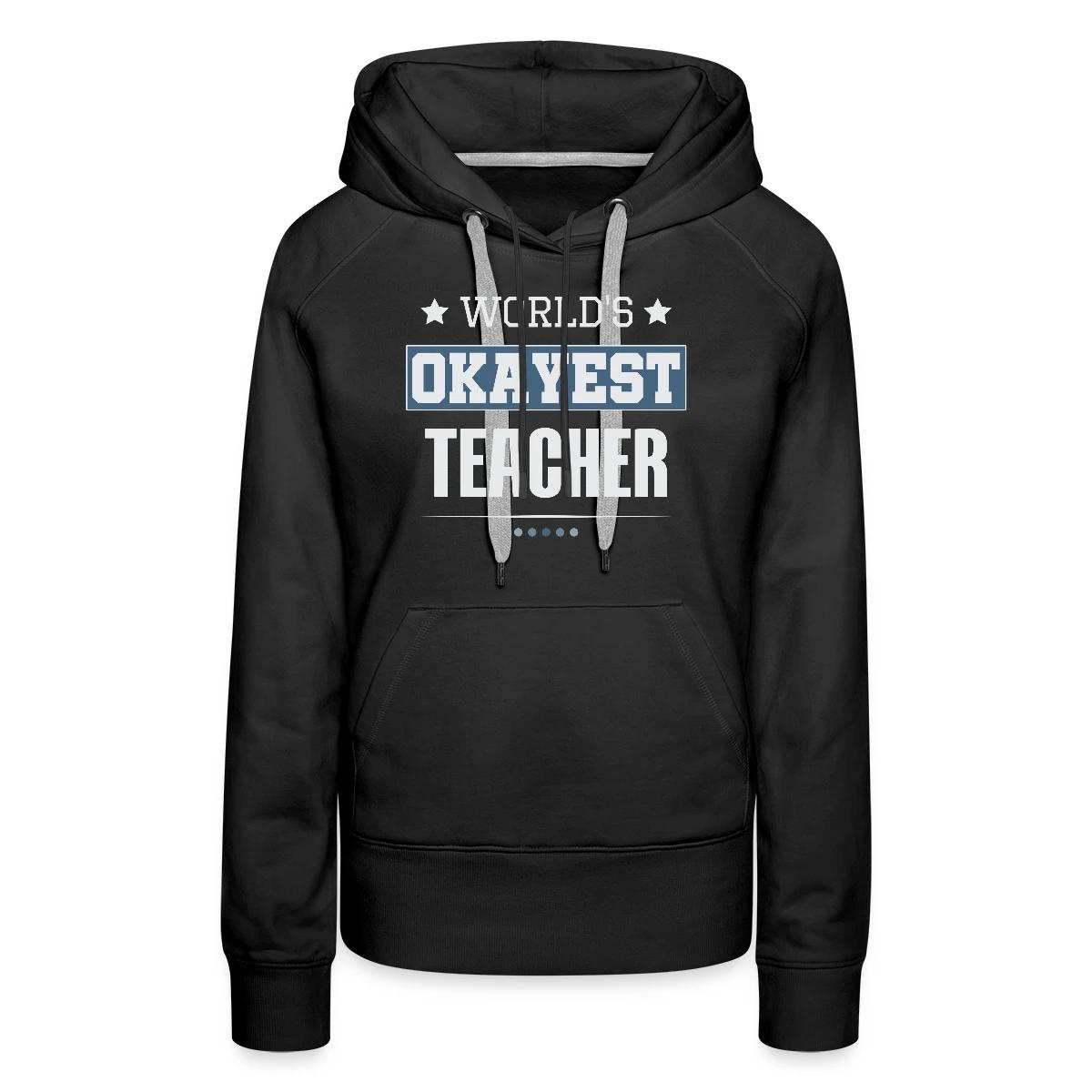 World's Okayest Teacher - Women's premium hoodies