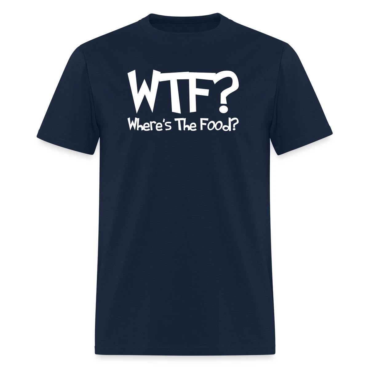 WTF? Where's The Food? - Men's T-shirt