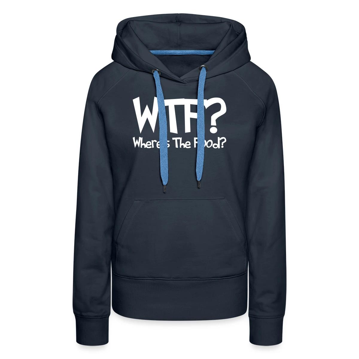 WTF? Where's The Food? - Women's premium hoodies