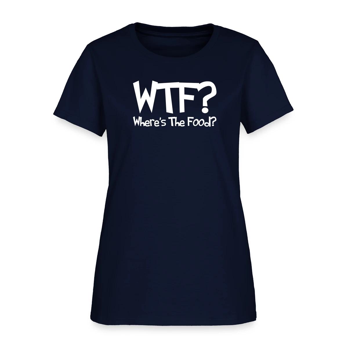 WTF? Where's The Food? - Women's T-shirt