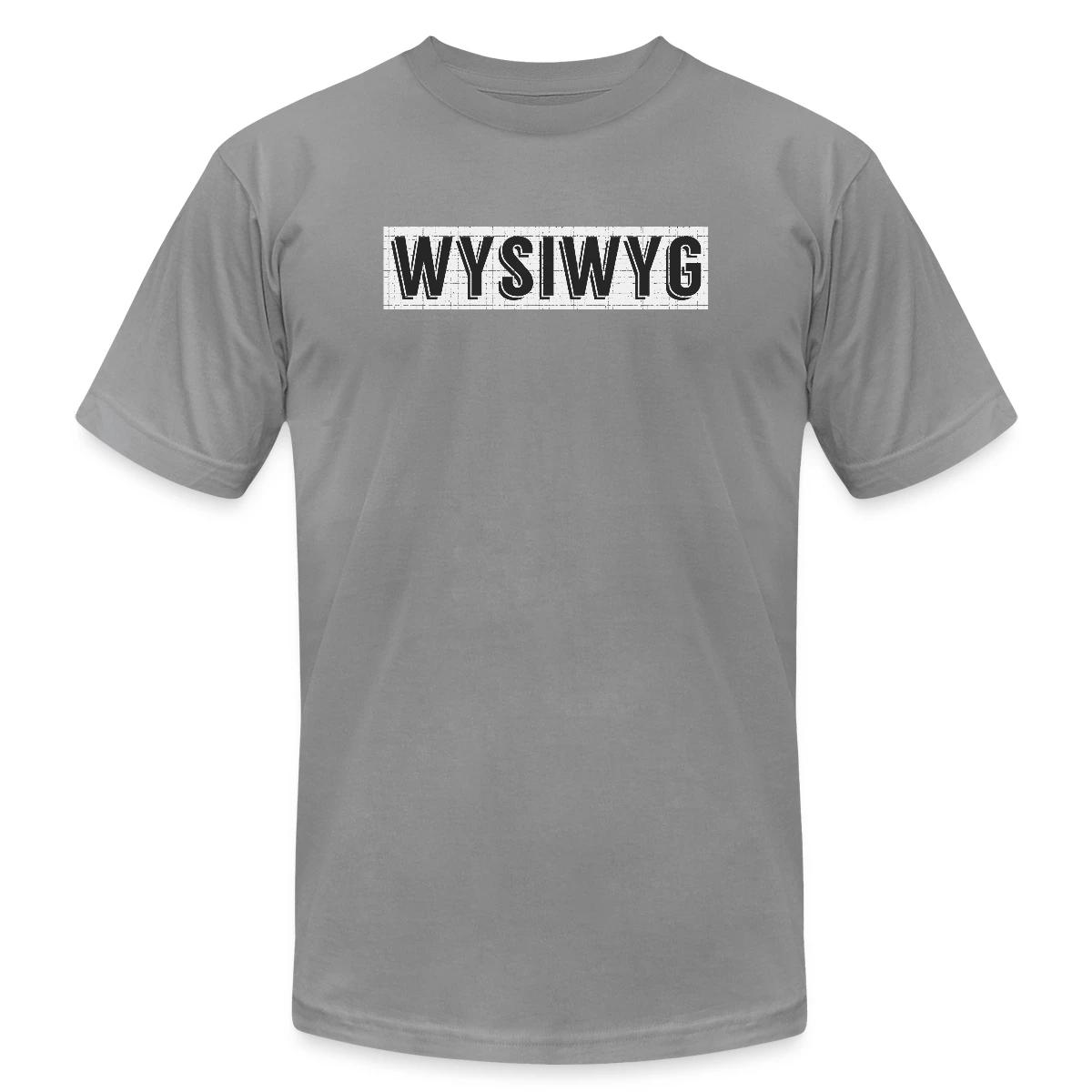WYSIWYG - What You See Is What You Get - Jersey T-shirt
