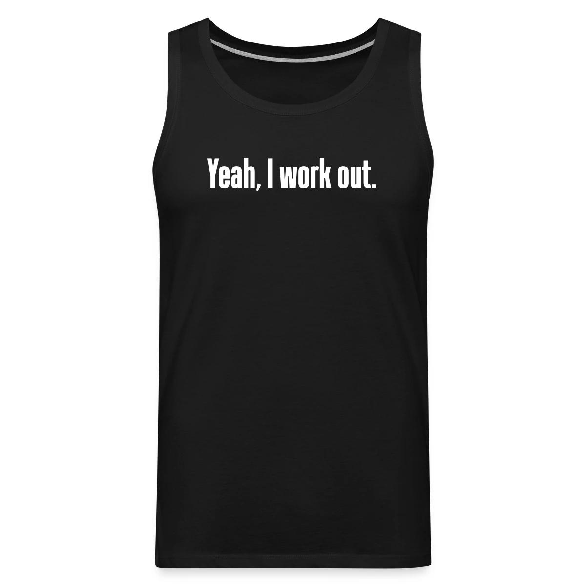 Yeah, I work out - Mens's Tank tops