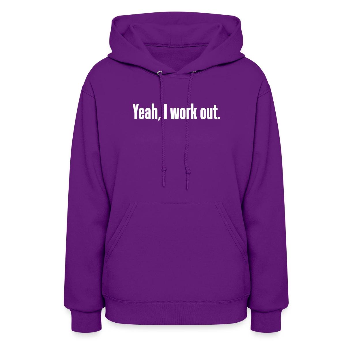 Yeah, I work out - Women's hoodies