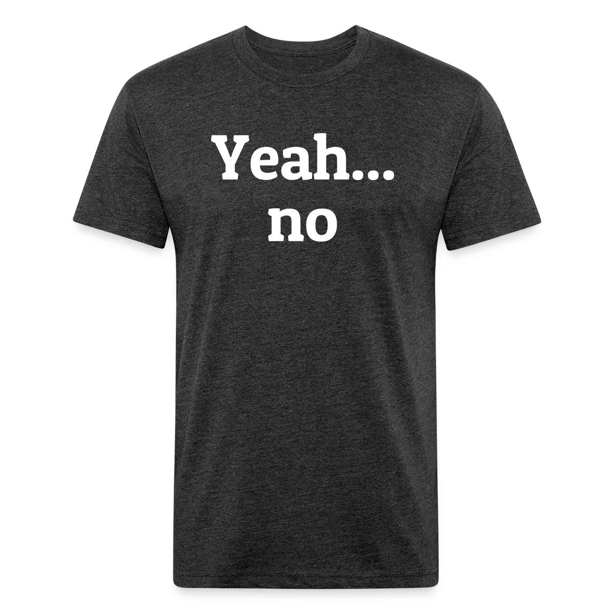 Yeah no - Men's Fitted T-shirt