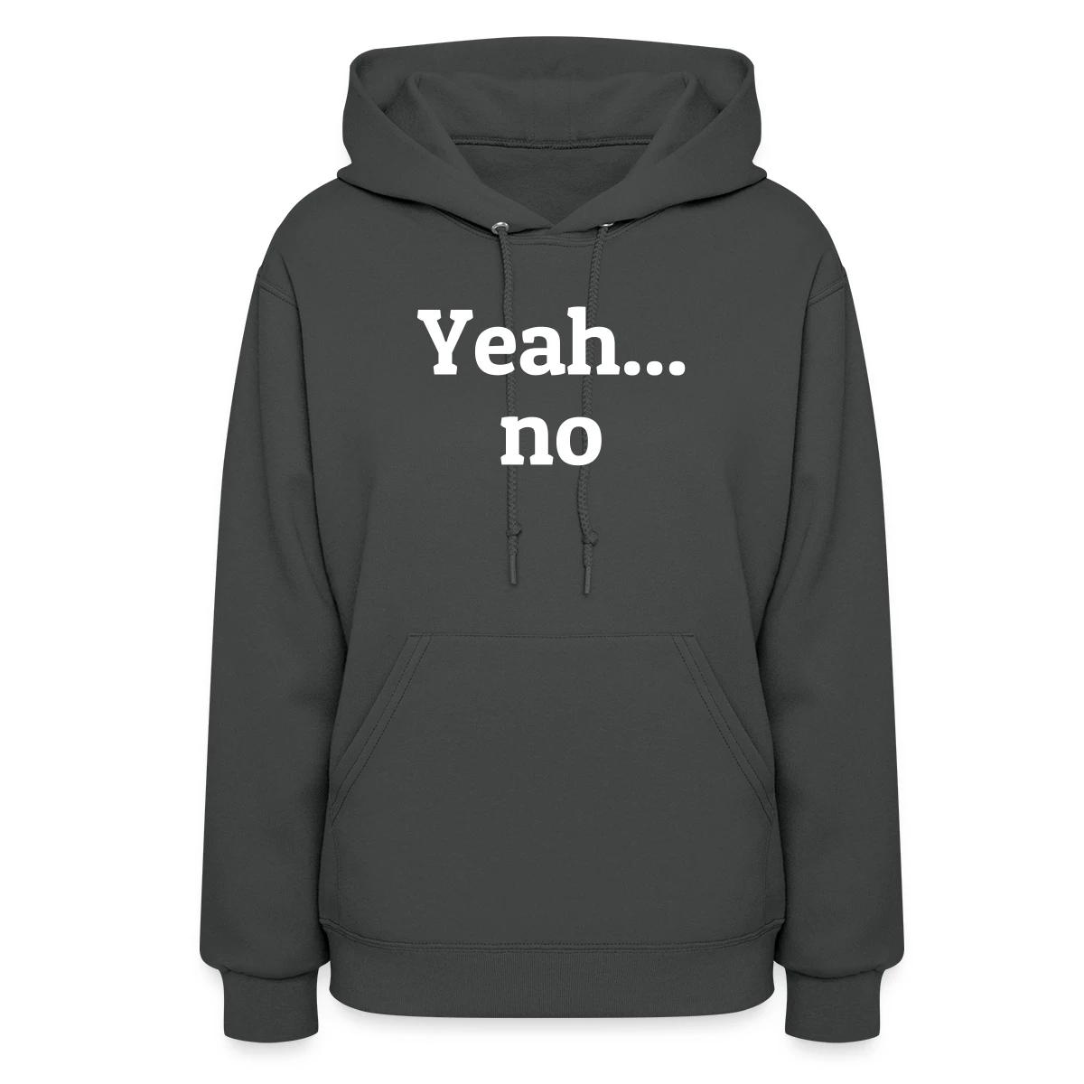 Yeah no - Women's hoodies