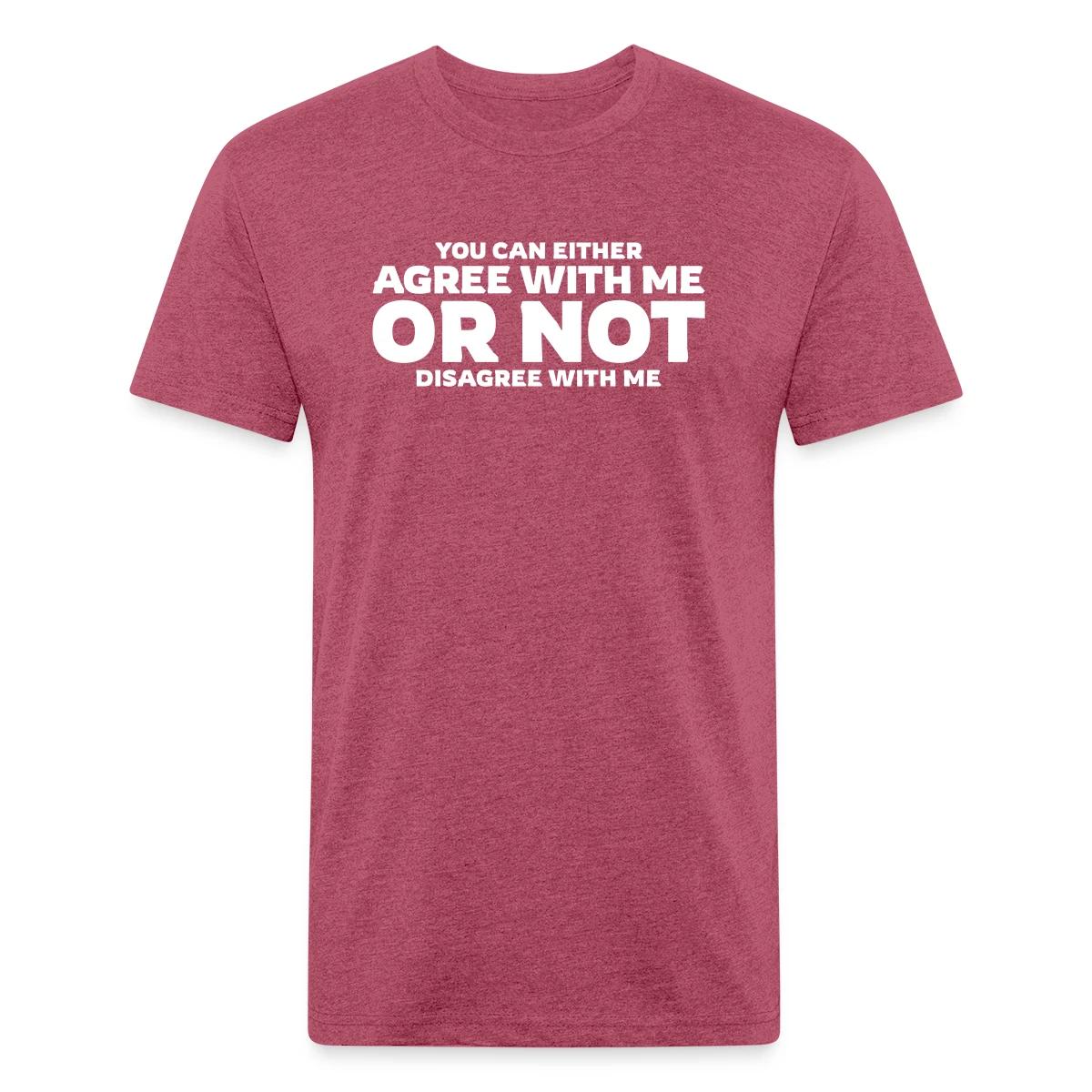 You can either agree with me or not disagree - Men's Fitted T-shirt