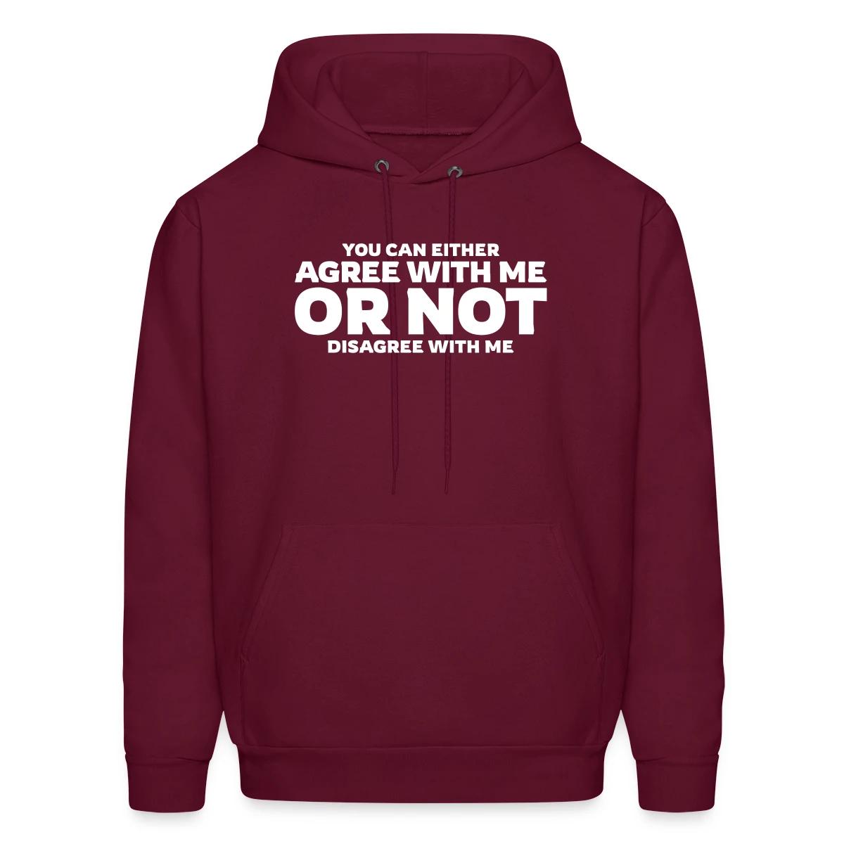 You can either agree with me or not disagree - Men's hoodie