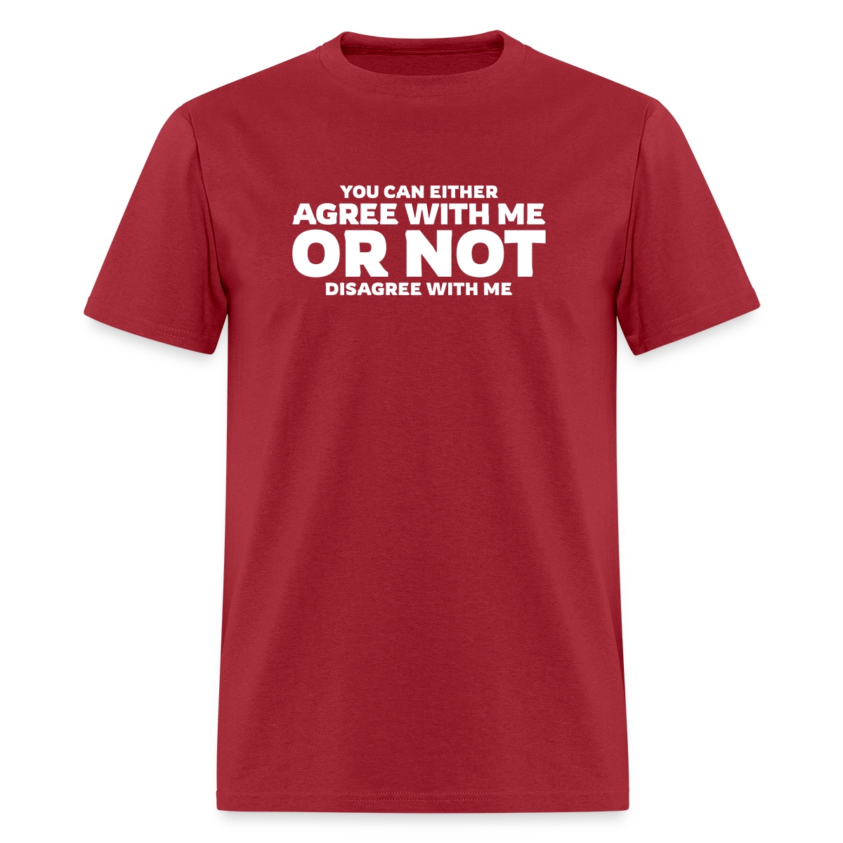 You can either agree with me or not disagree - Men's T-shirt