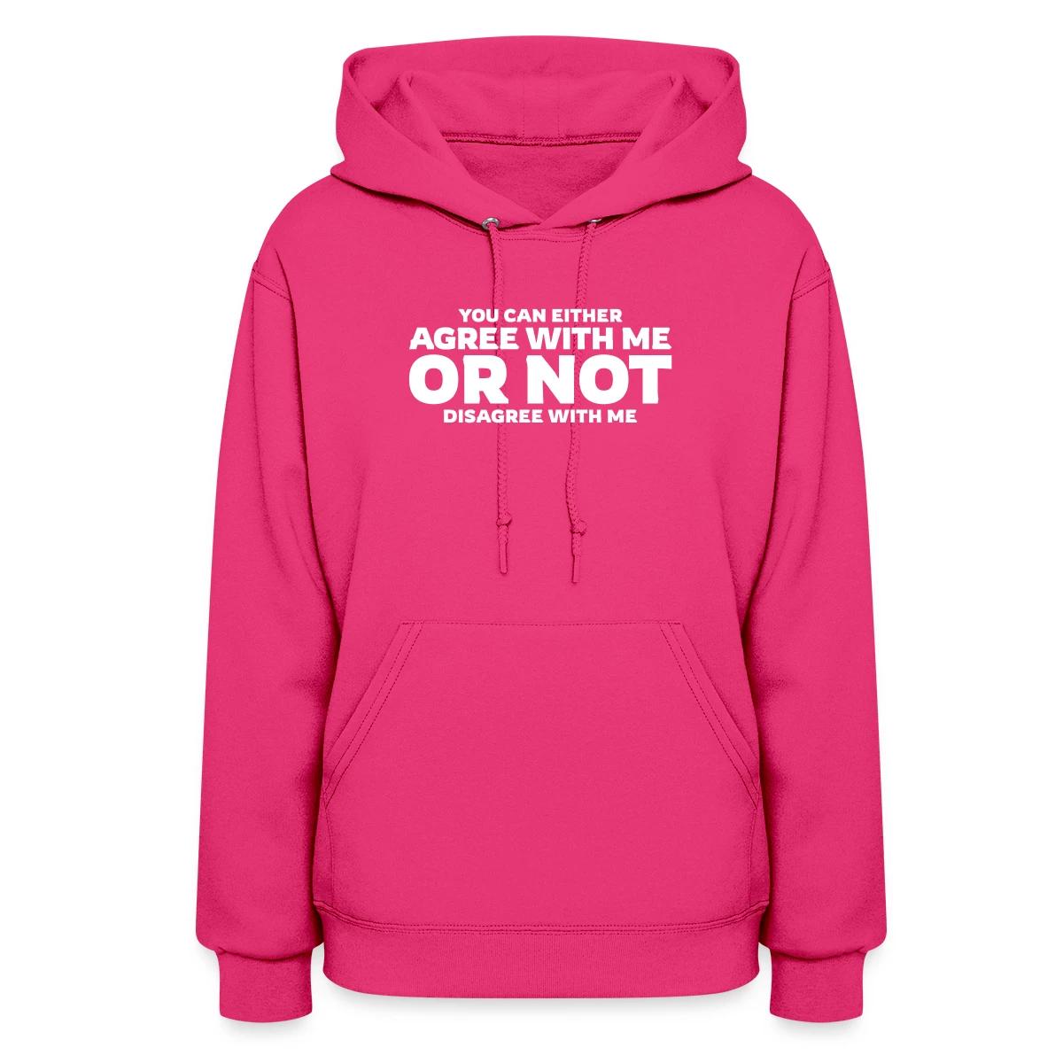 You can either agree with me or not disagree - Women's hoodies
