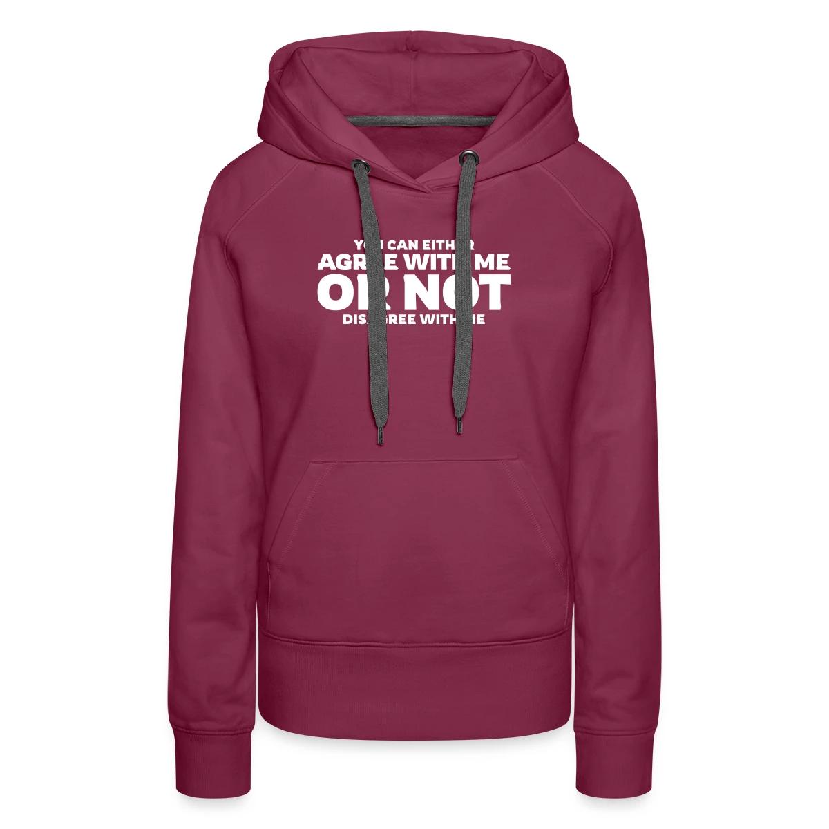 You can either agree with me or not disagree - Women's premium hoodies