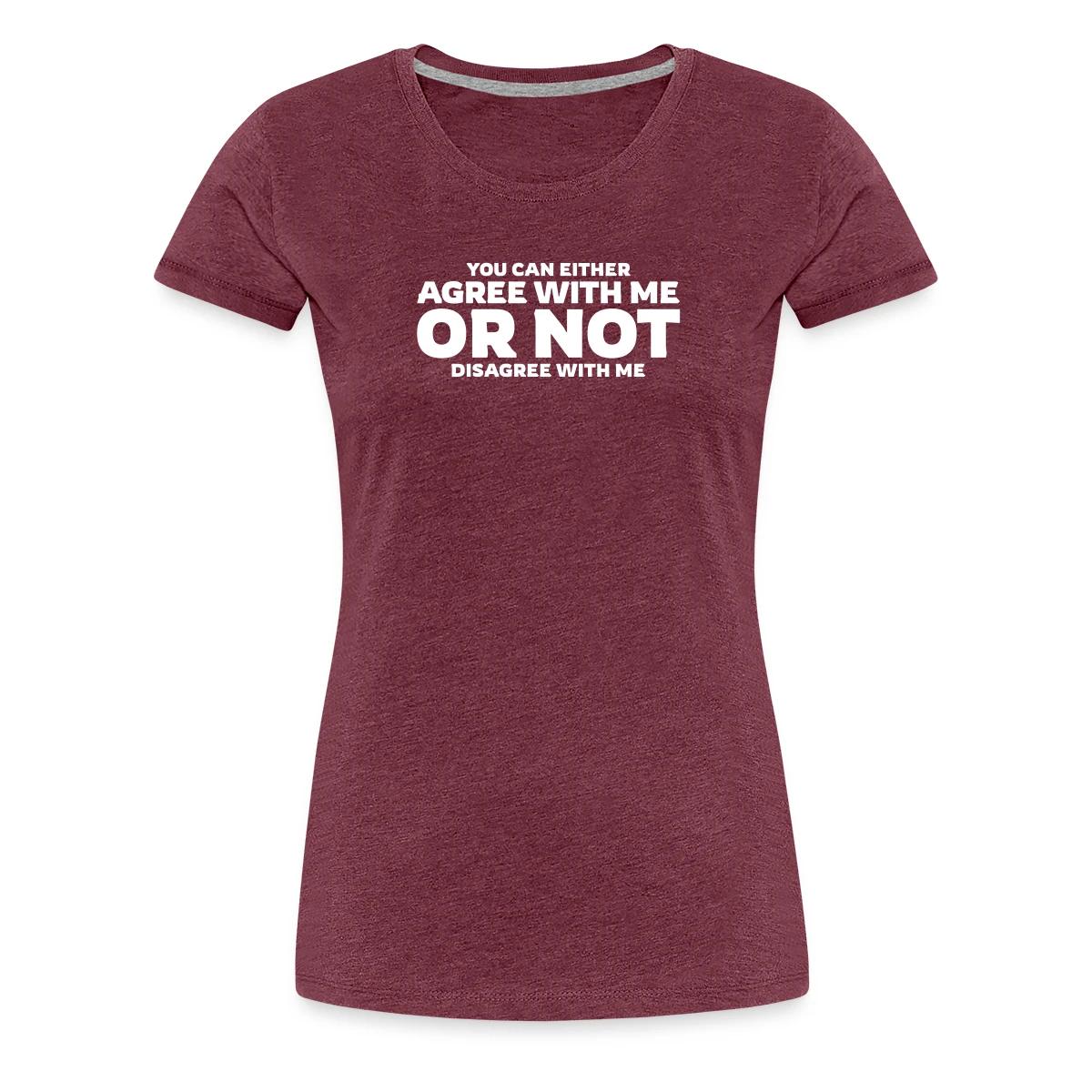 You can either agree with me or not disagree - Women's Premium T-shirt