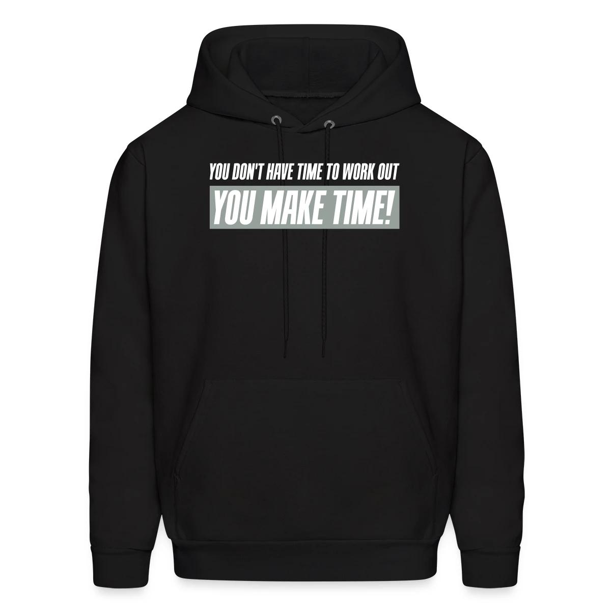 You don't have time to work out - You Make time - Men's hoodie