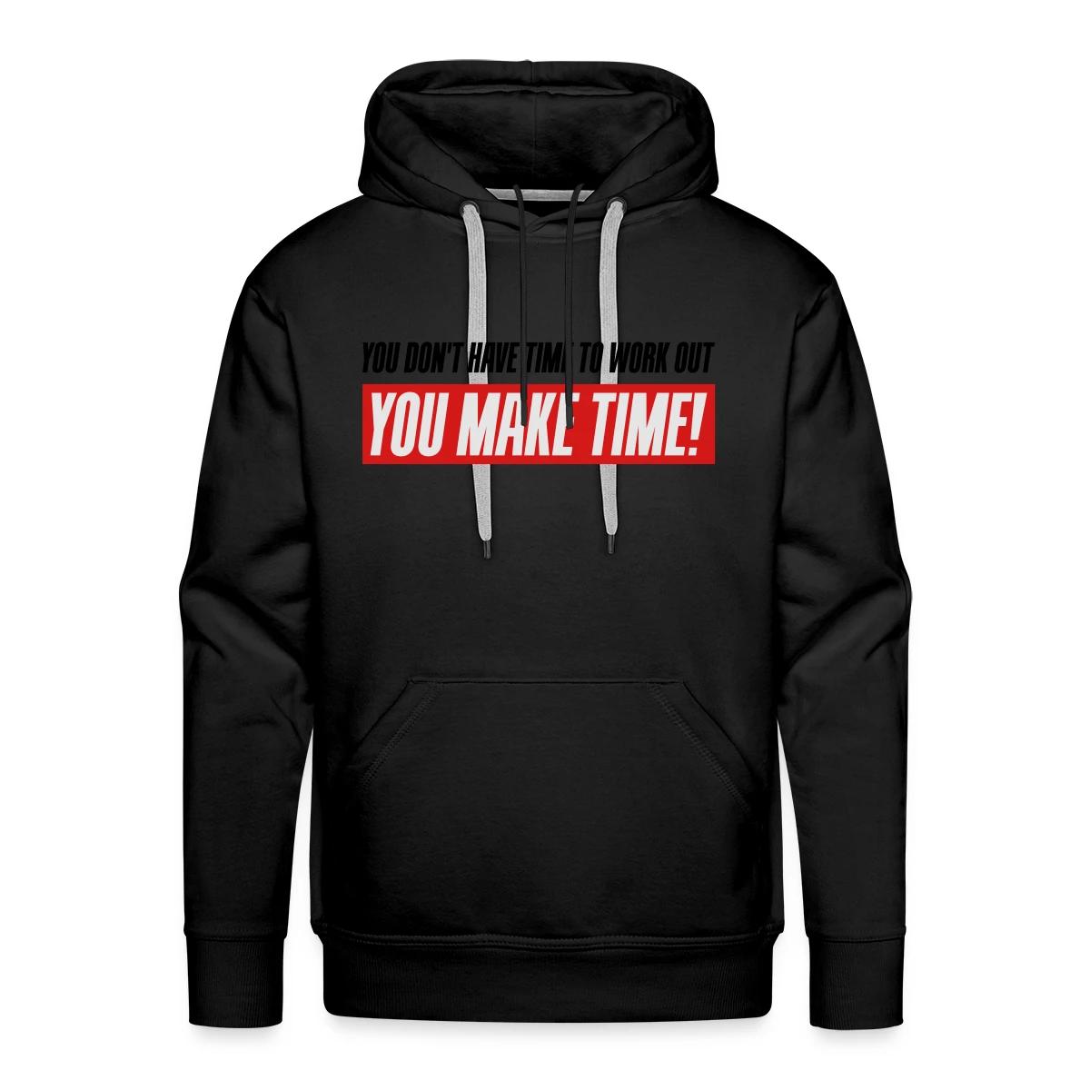You don't have time to work out - You Make time - Men's Premium hoodie