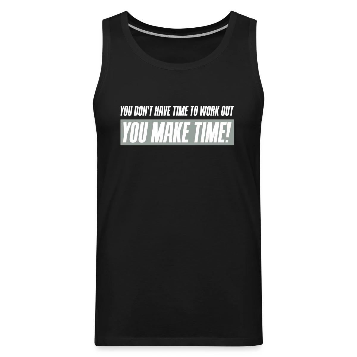 You don't have time to work out - You Make time - Mens's Tank tops
