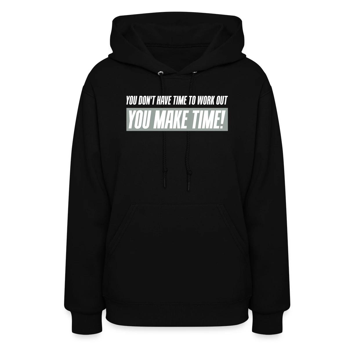 You don't have time to work out - You Make time - Women's hoodies