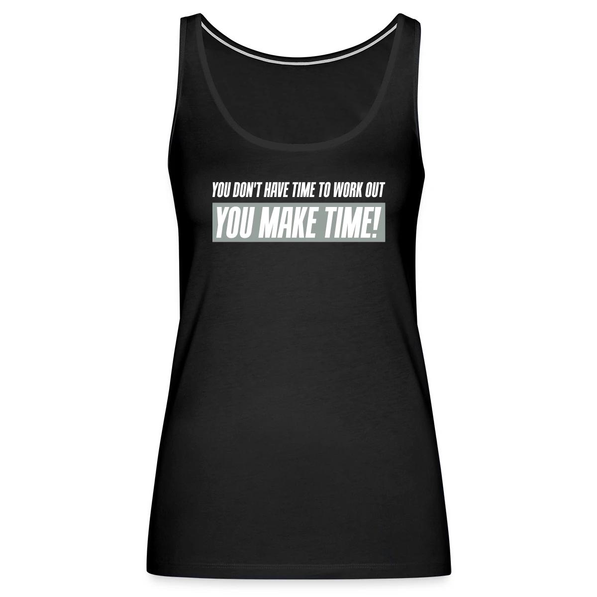 You don't have time to work out - You Make time - Womens's Tank tops