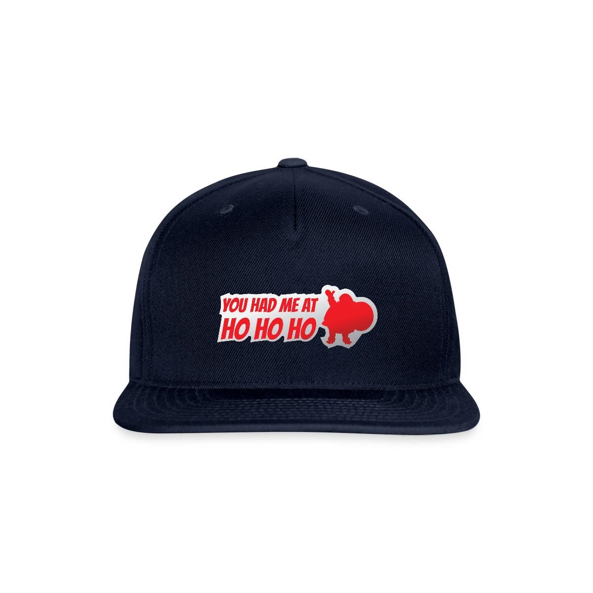 You had me at ho ho ho - Snapback cap