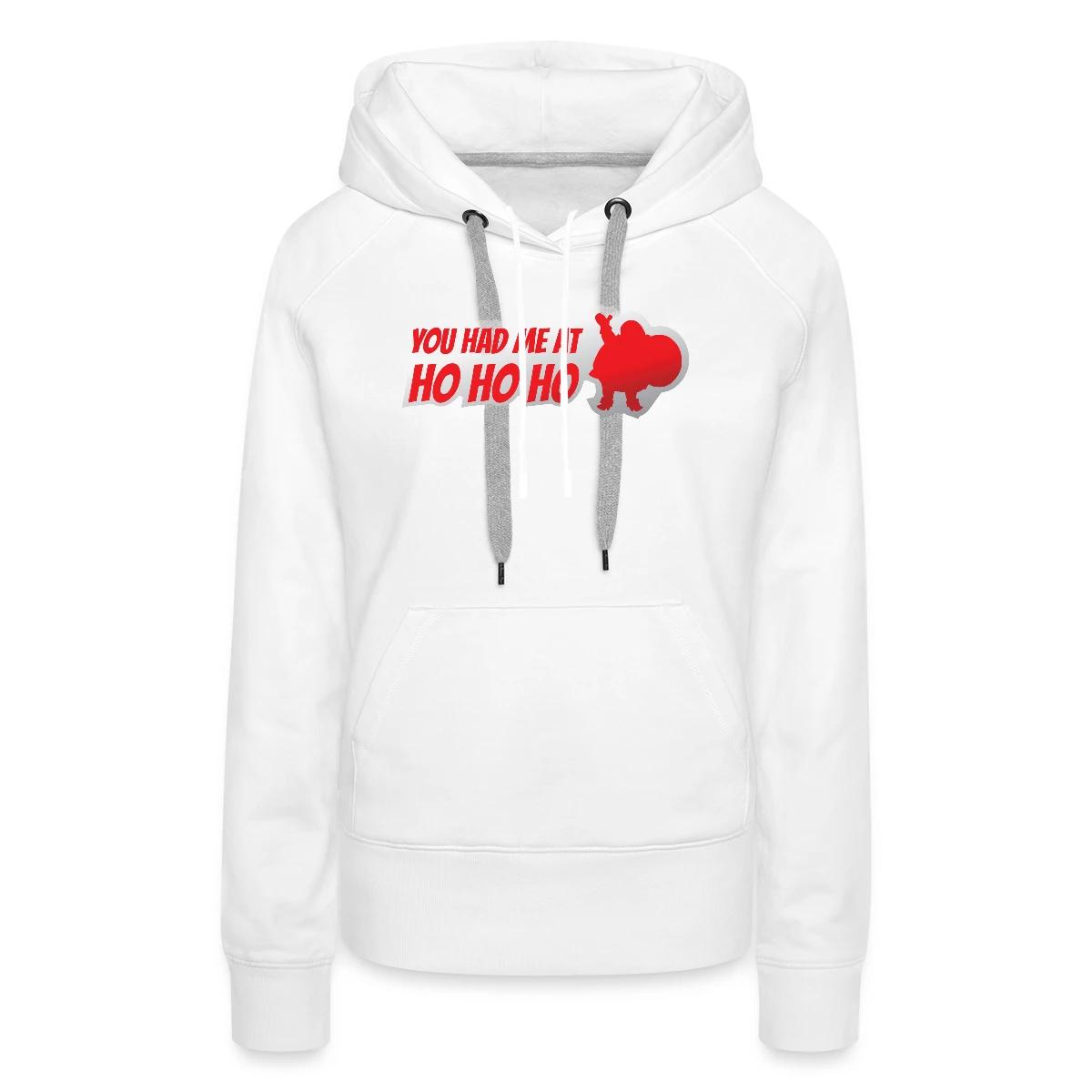 You had me at ho ho ho - Women's premium hoodies