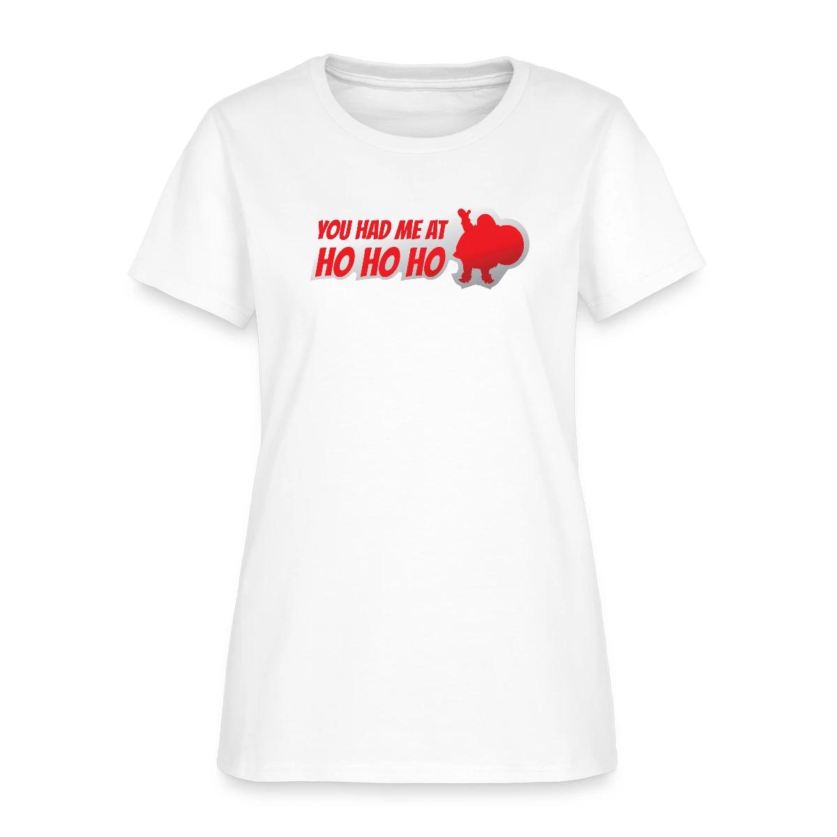 You had me at ho ho ho - Women's T-shirt