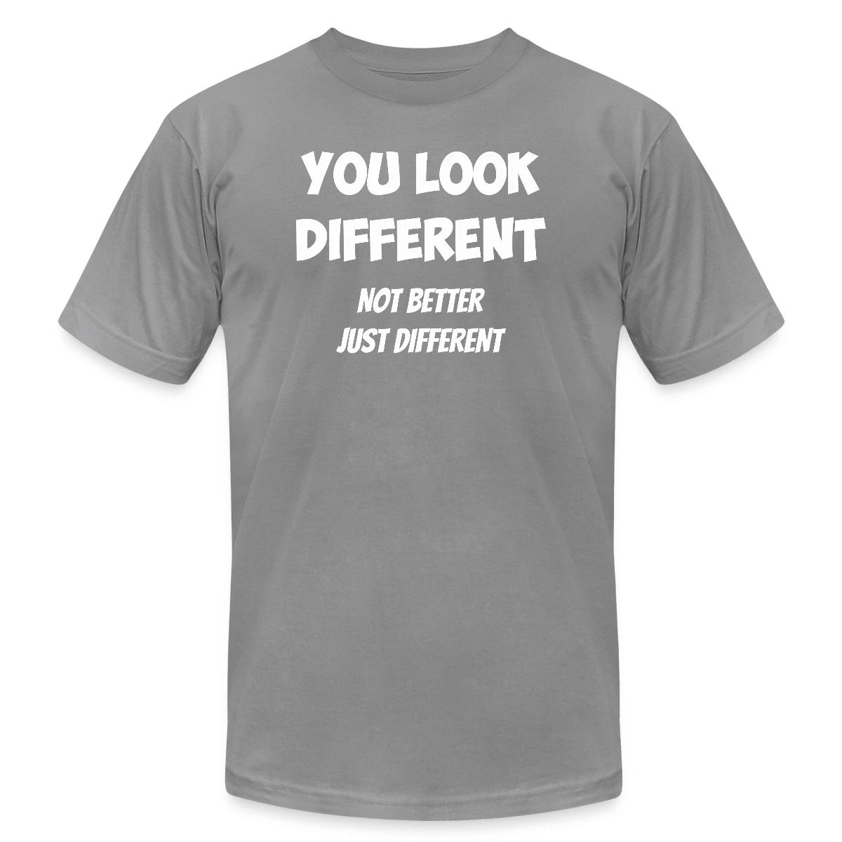 You look different - Not better, just different - Jersey T-shirt