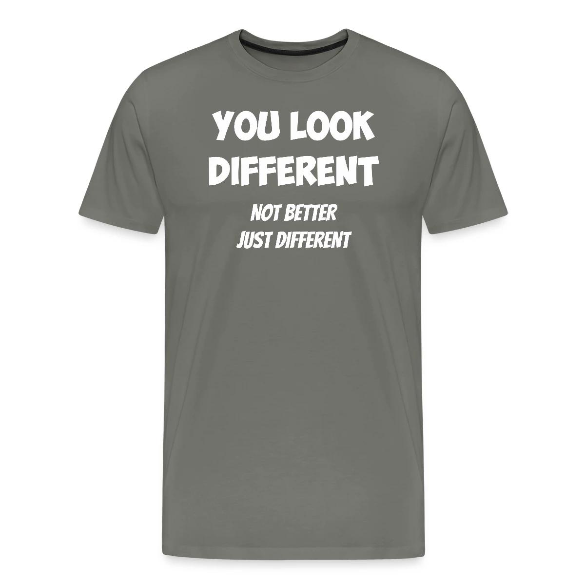 You look different - Not better, just different - Men's Premium T-shirt