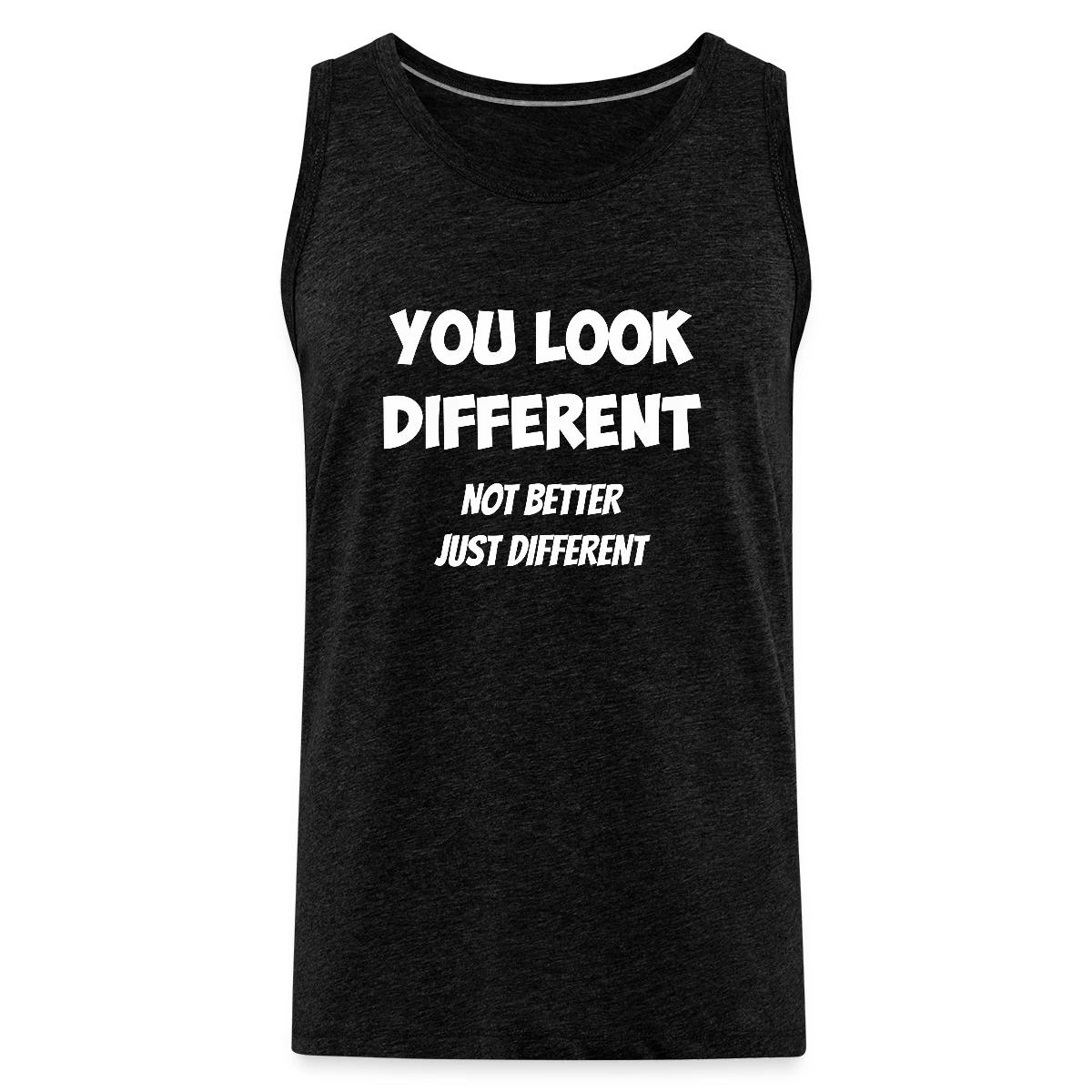 You look different - Not better, just different - Mens's Tank tops