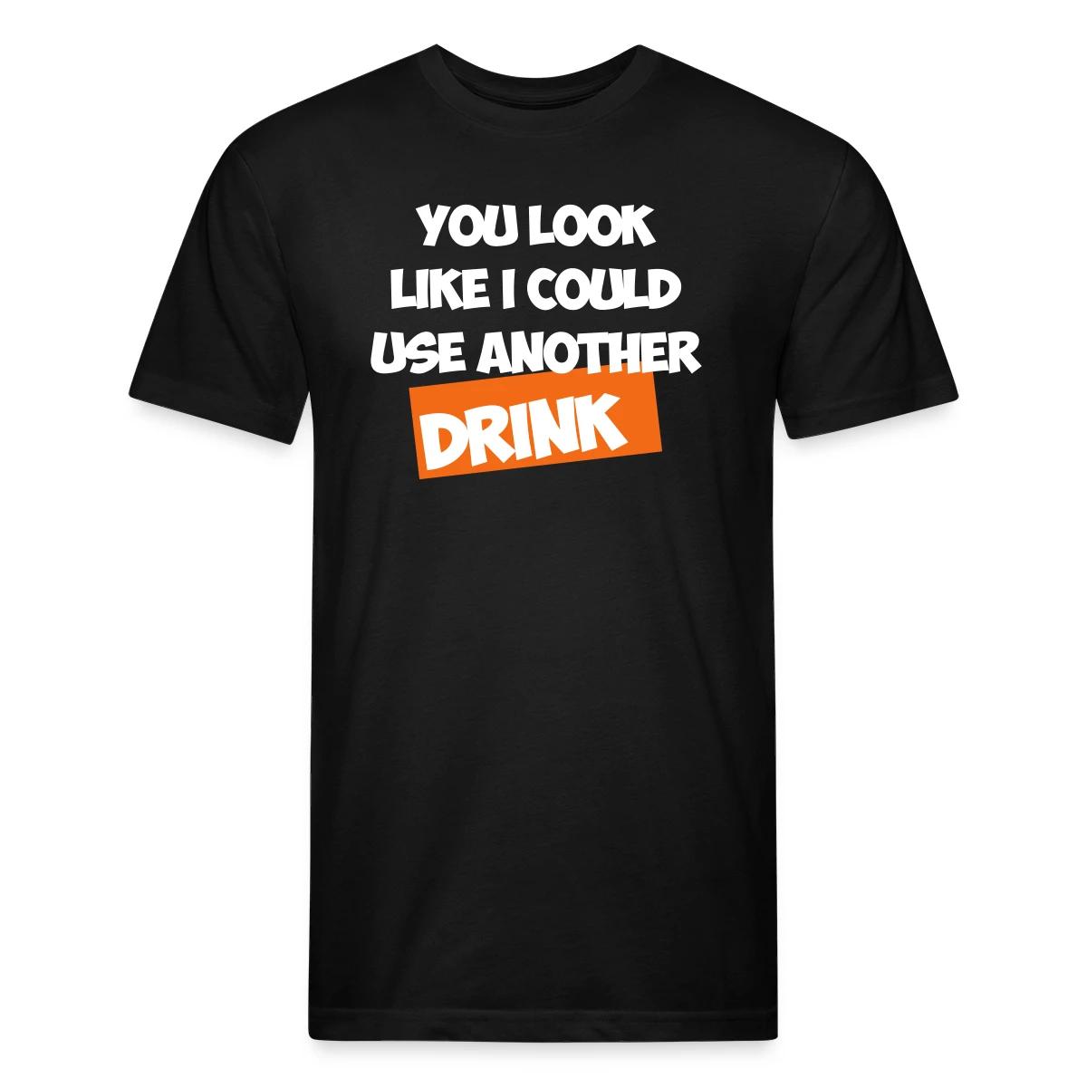 You Look Like I Could Use Another Drink - Men's Fitted T-shirt