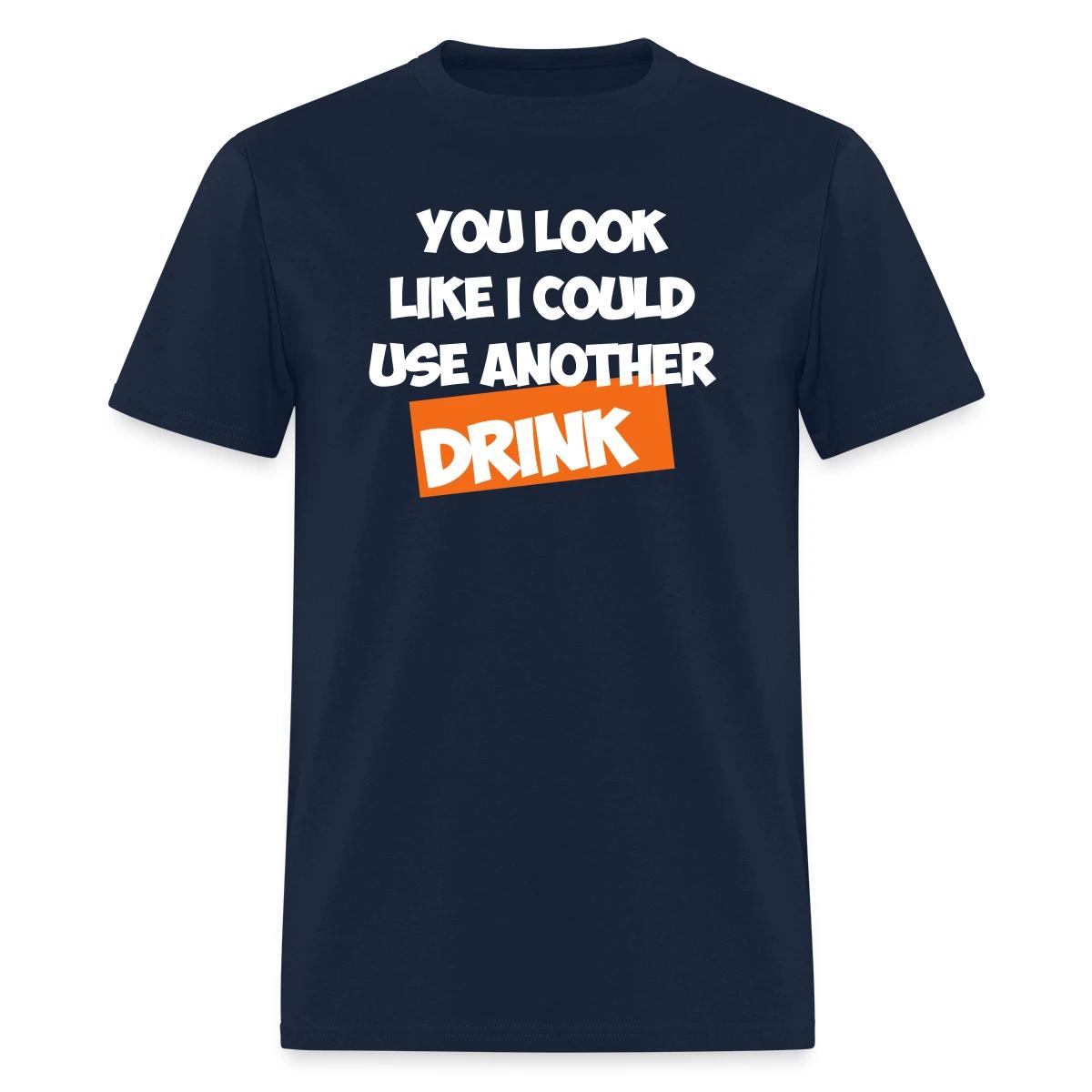 You Look Like I Could Use Another Drink - Men's T-shirt