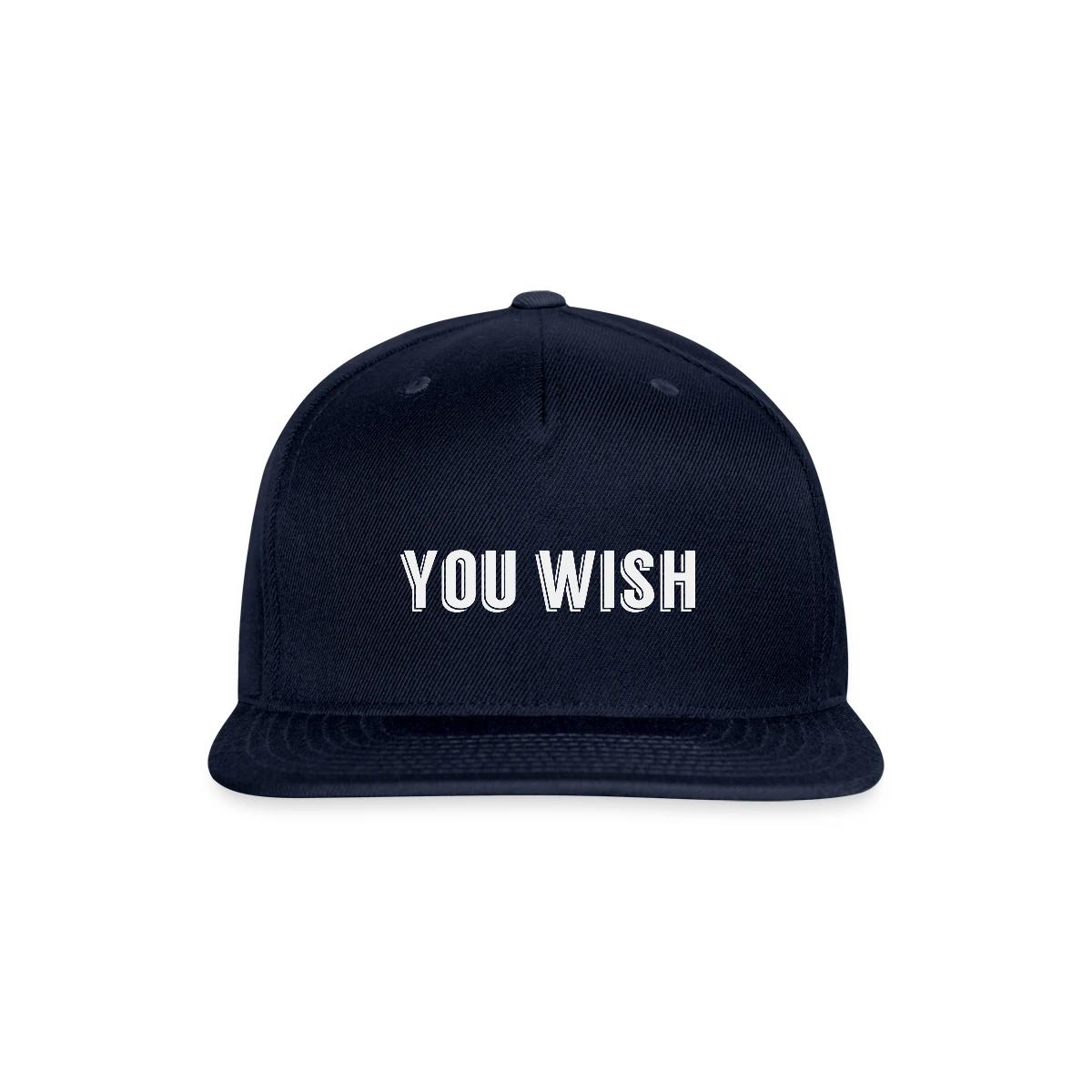 You wish - Snapback cap
