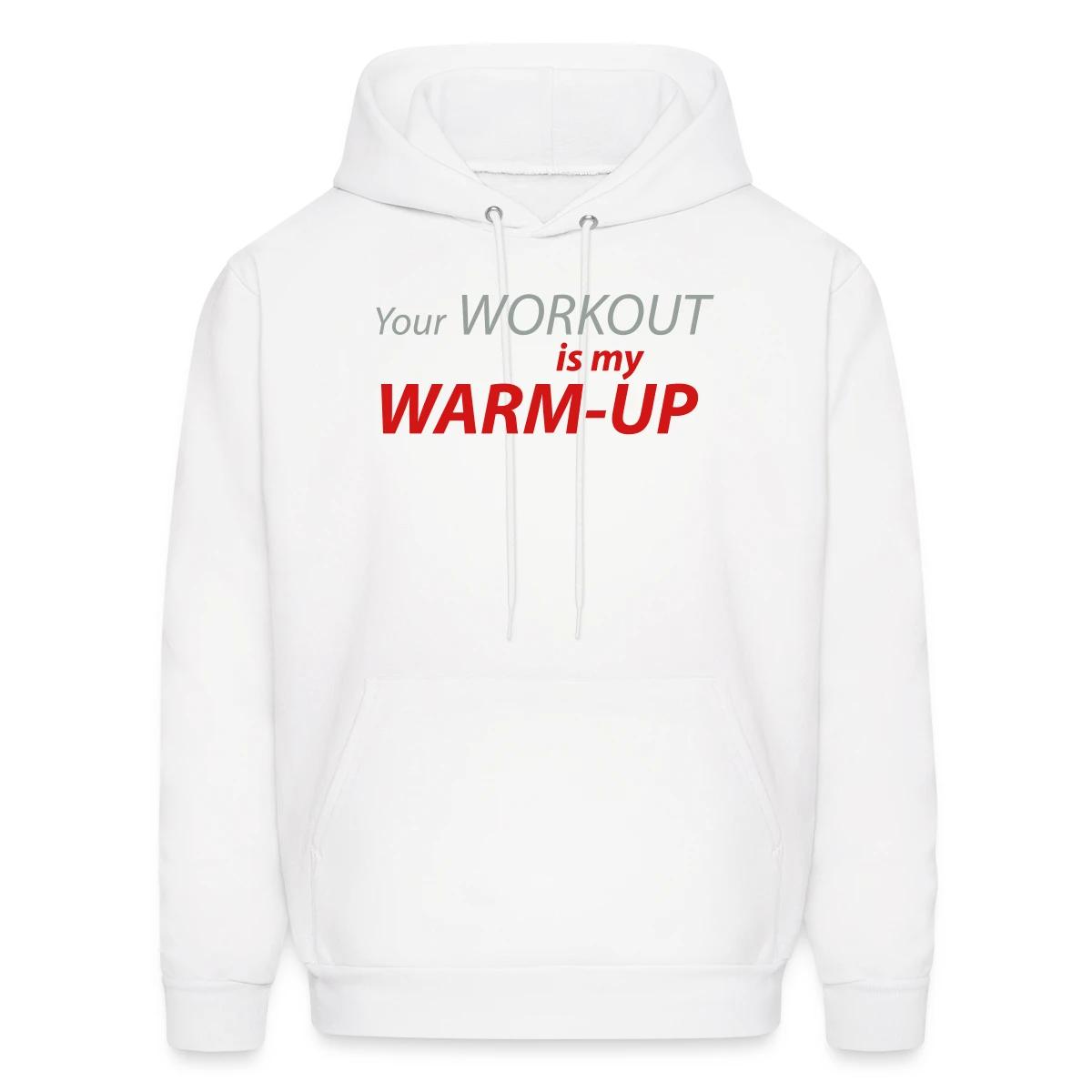 Your workout is my warm-up - Men's hoodie