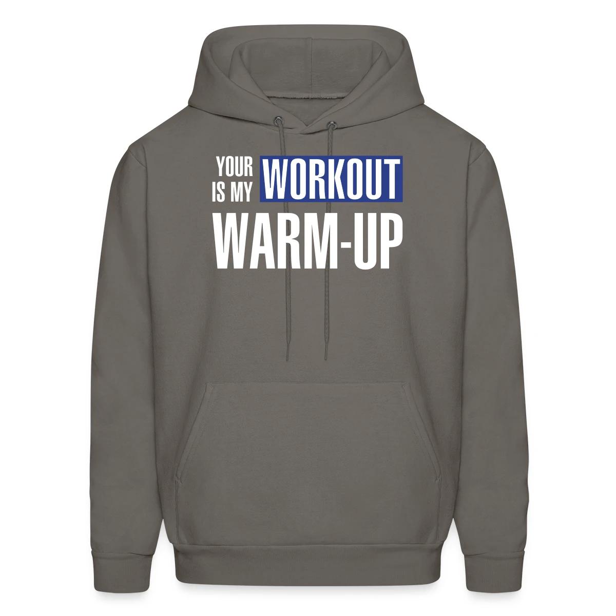 Your workout is my warm-up - Men's hoodie