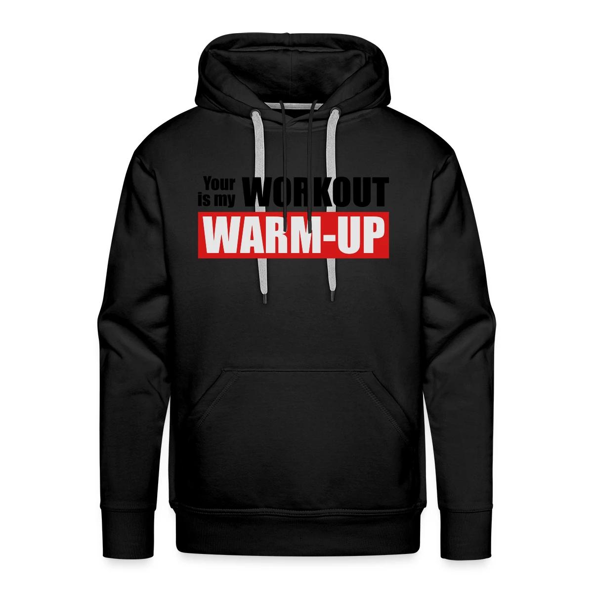 Your workout is my warm-up - Men's Premium hoodie