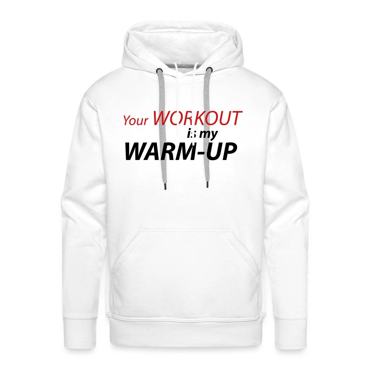 Your workout is my warm-up - Men's Premium hoodie