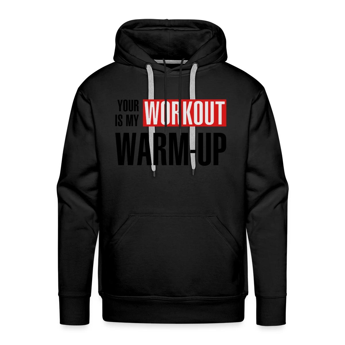 Your workout is my warm-up - Men's Premium hoodie