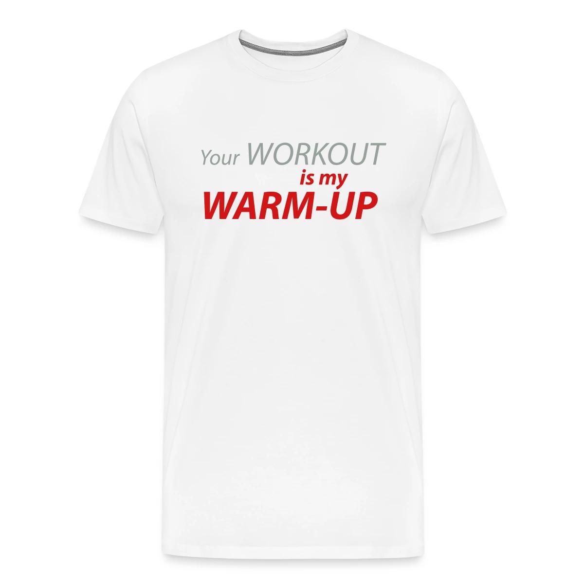 Your workout is my warm-up - Men's Premium T-shirt