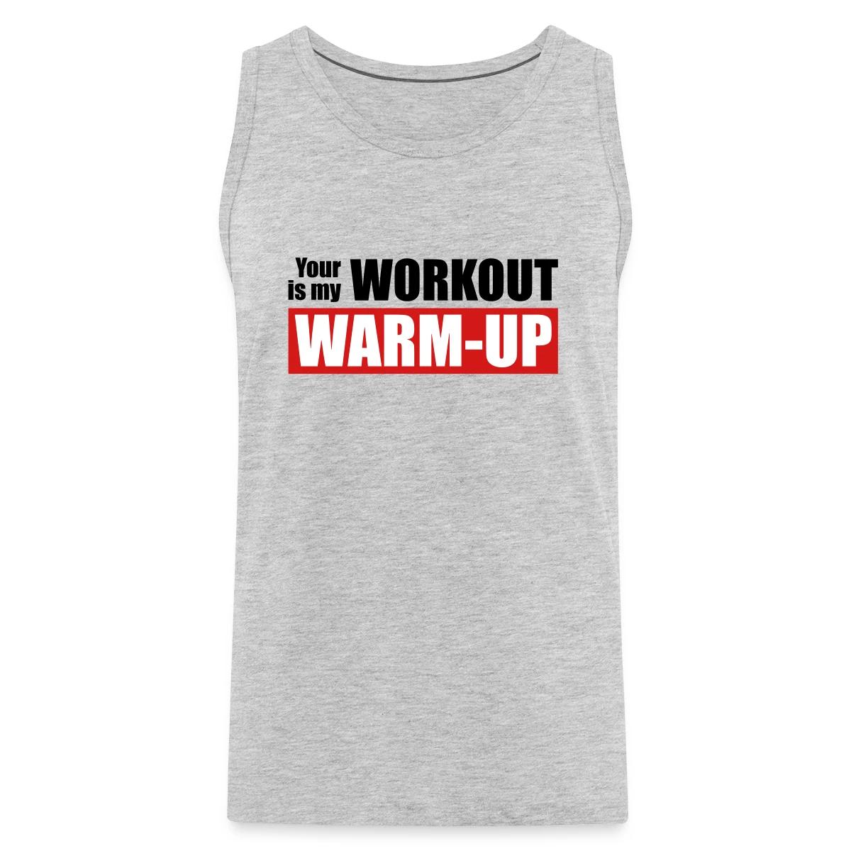Your workout is my warm-up - Mens's Tank tops