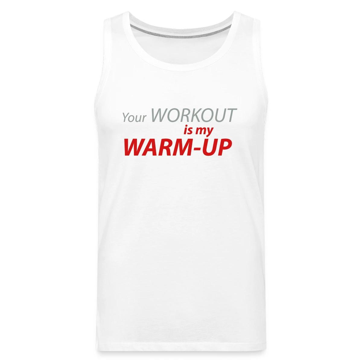 Your workout is my warm-up - Mens's Tank tops