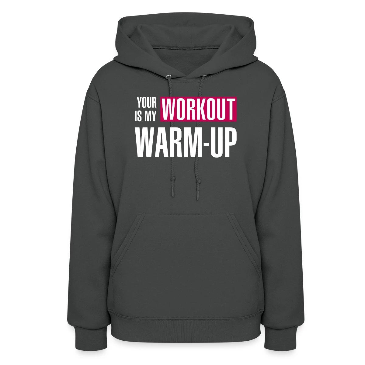 Your workout is my warm-up - Women's hoodies