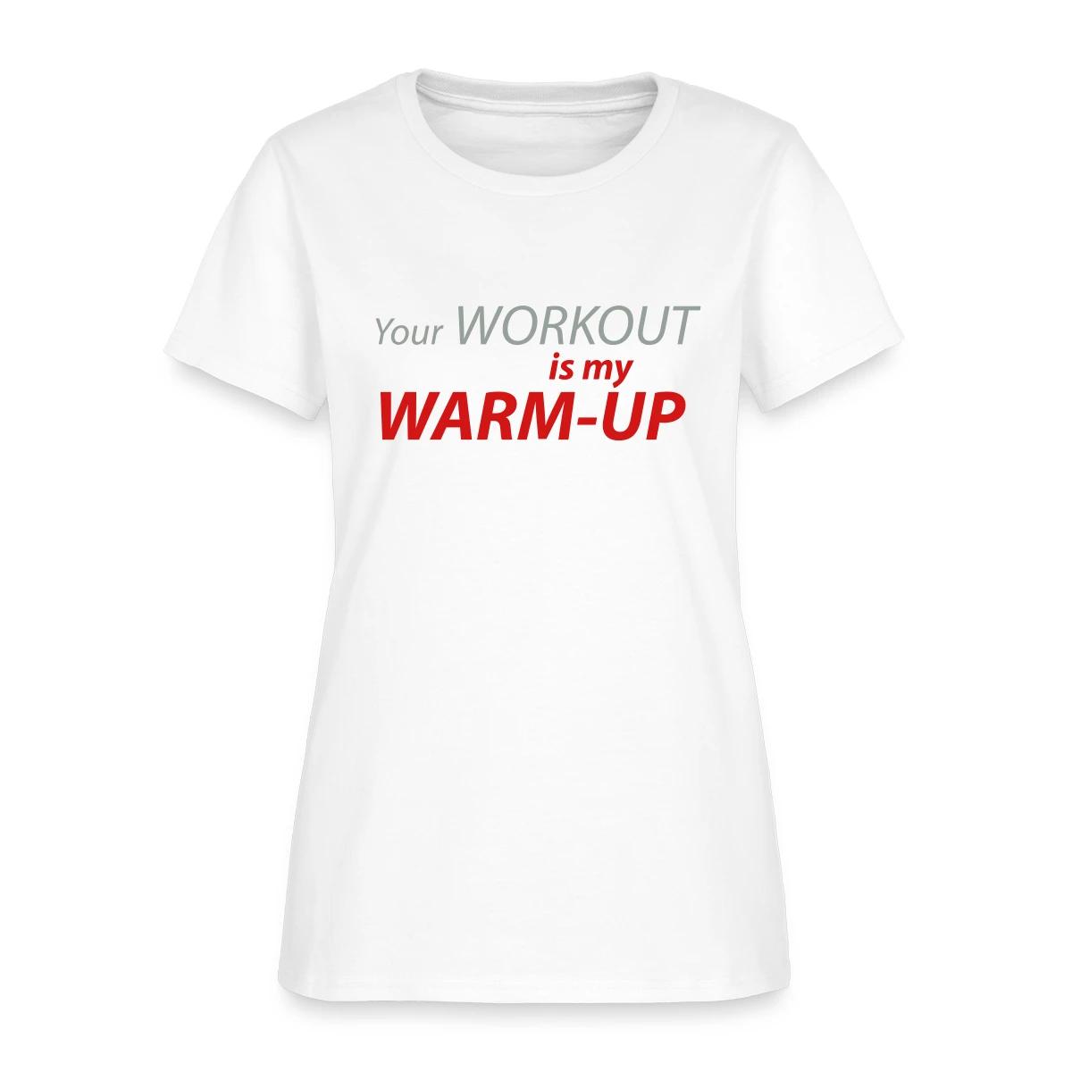 Your workout is my warm-up - Women's T-shirt
