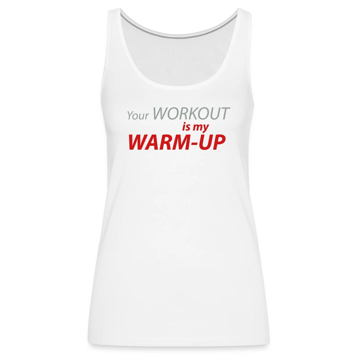 Your workout is my warm-up - Womens's Tank tops