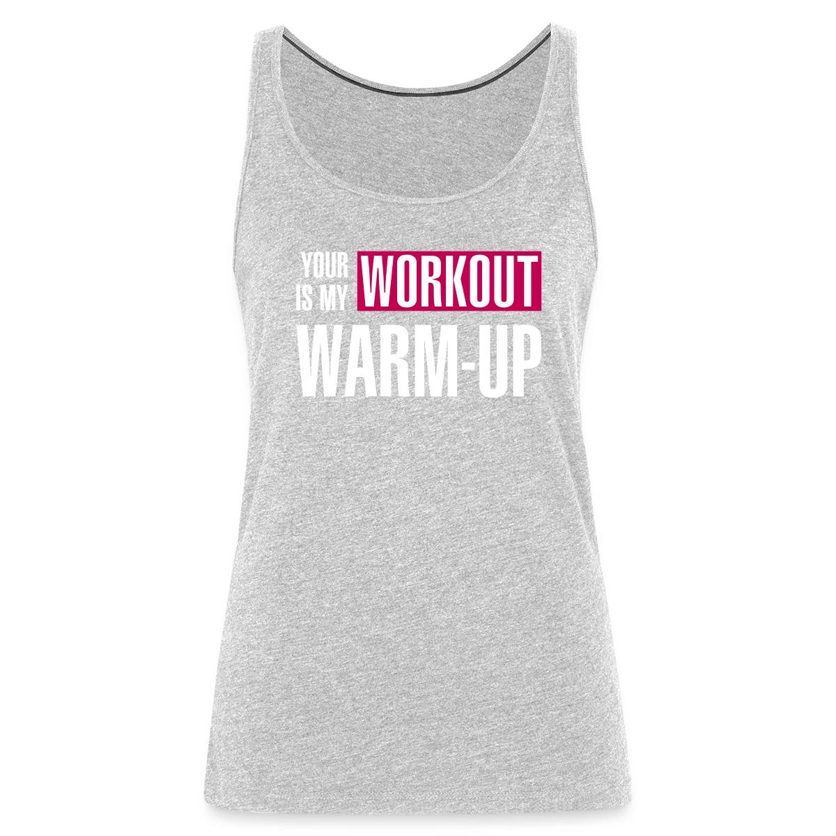 Your workout is my warm-up - Womens's Tank tops