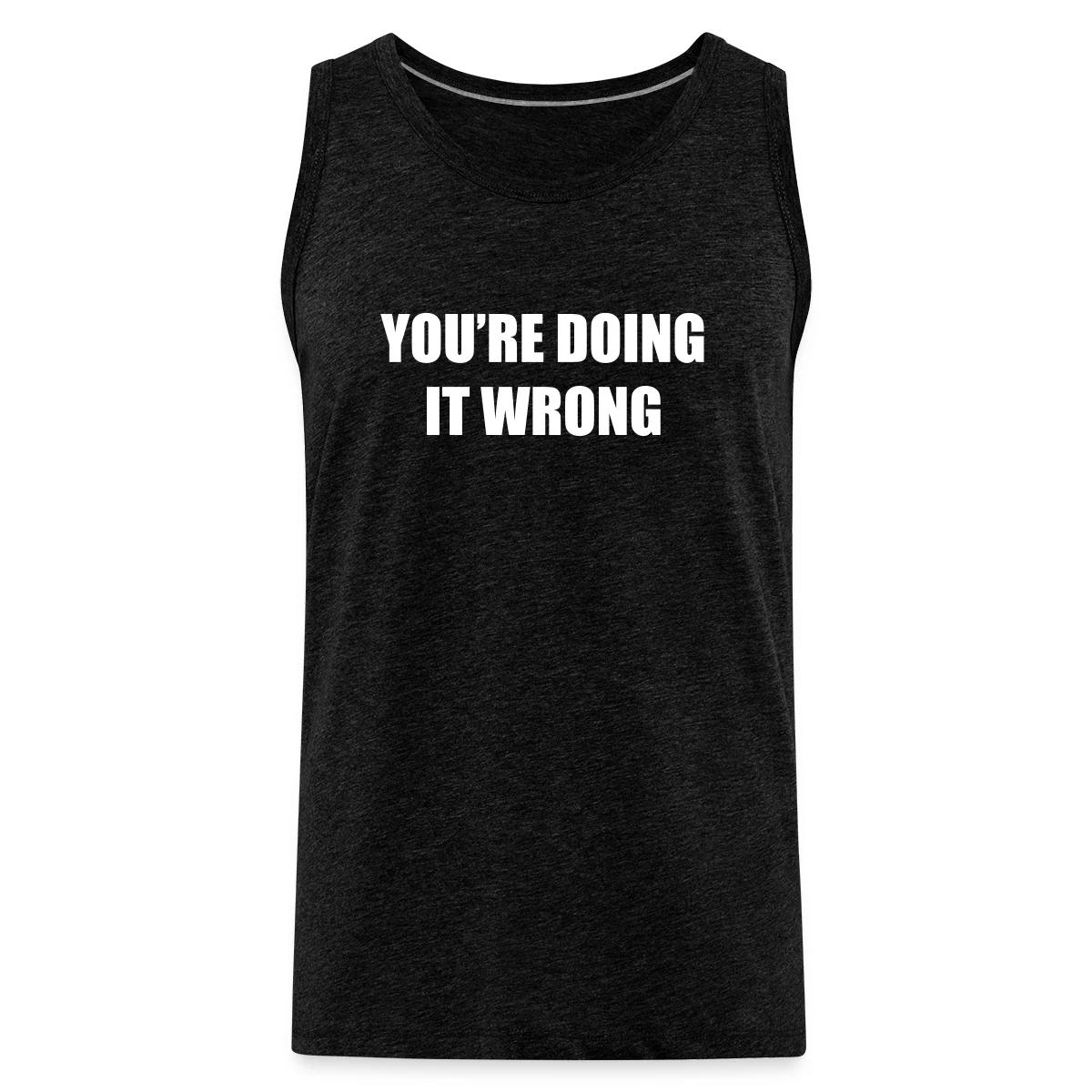 You're doing it wrong - Mens's Tank tops