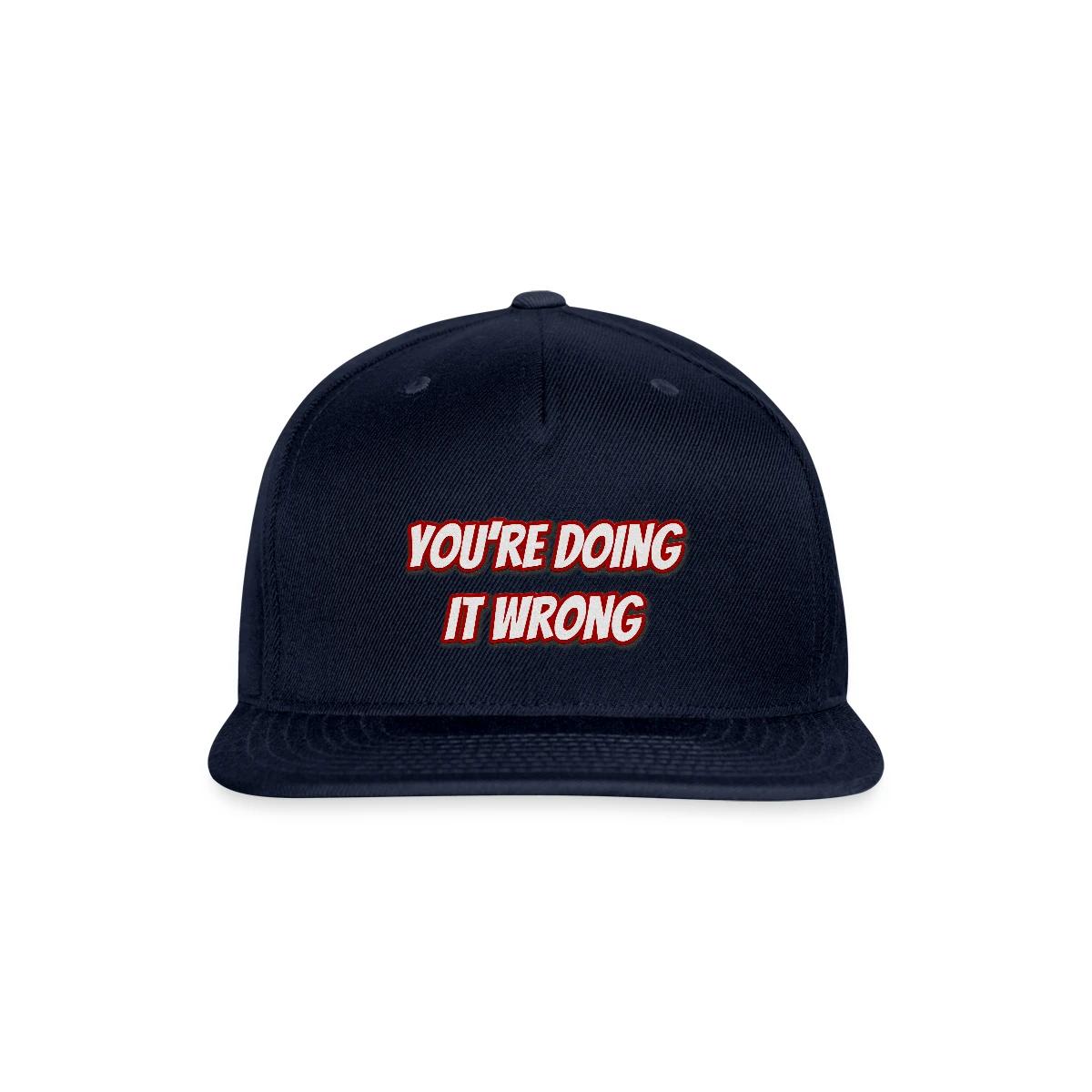 You're doing it wrong - Snapback cap