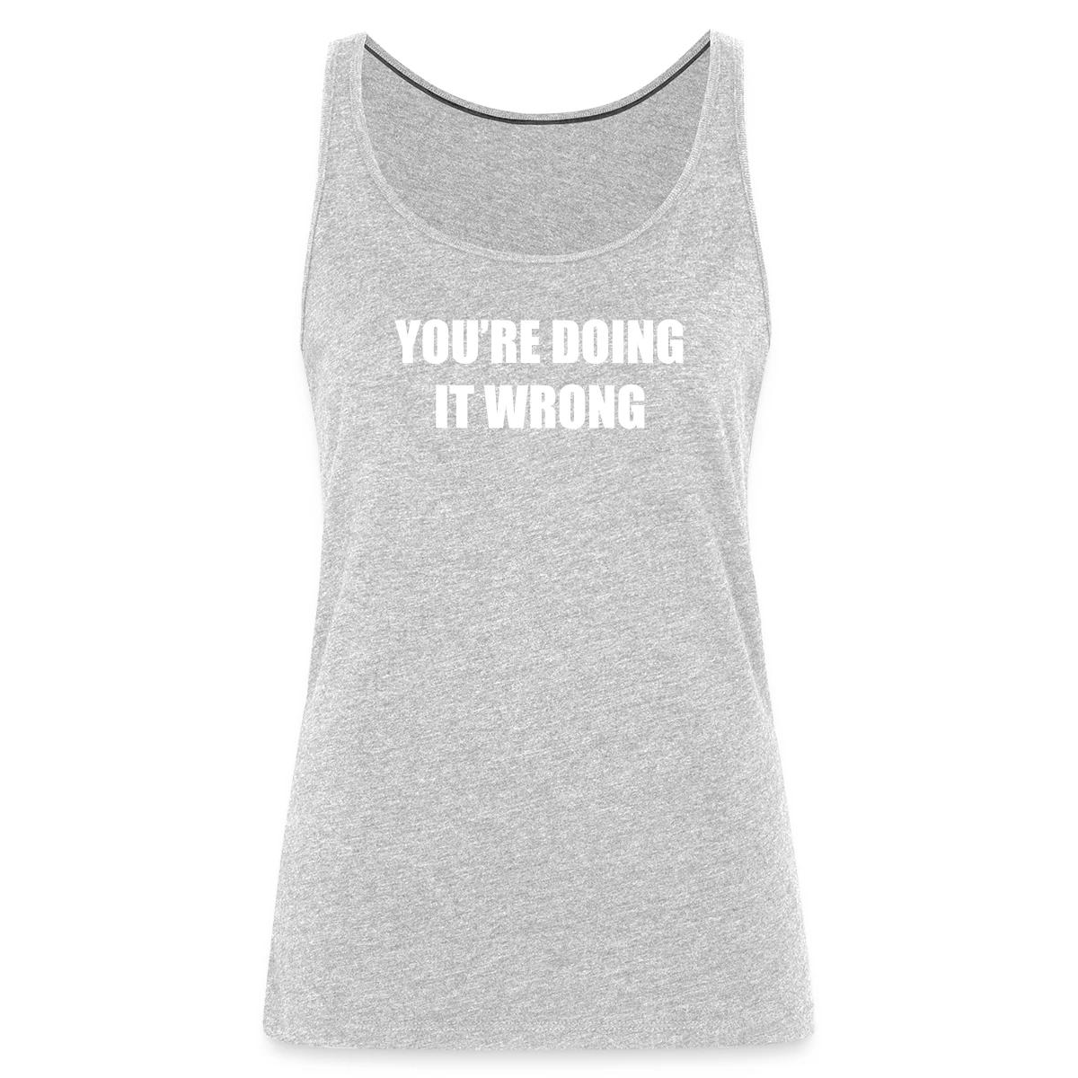 You're doing it wrong - Womens's Tank tops