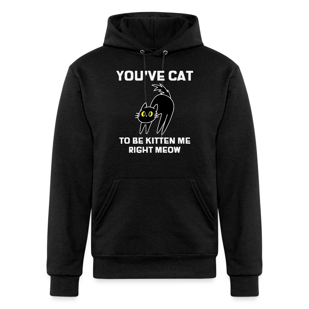 You've cat to be kitten me right meow - Champion hoodie