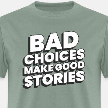Bad choices make good stories