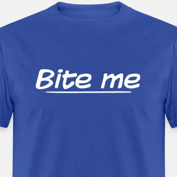 Bite me